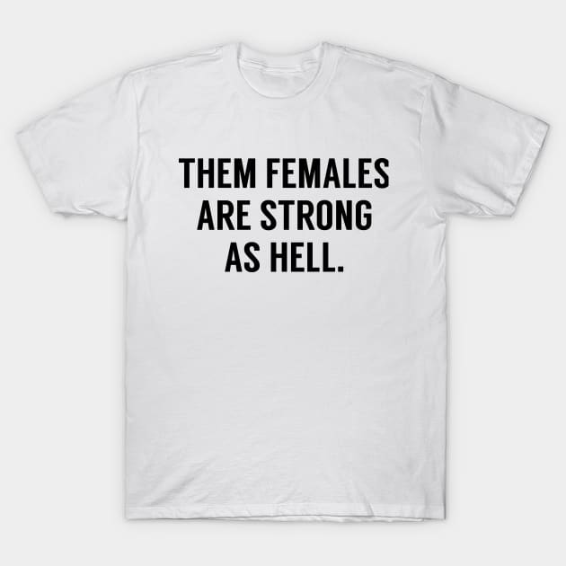 Them Females Are Strong As Hell T-Shirt by RobinBobbinStore